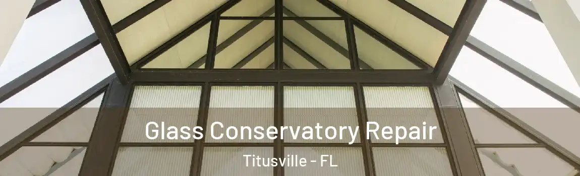  Glass Conservatory Repair Titusville - FL