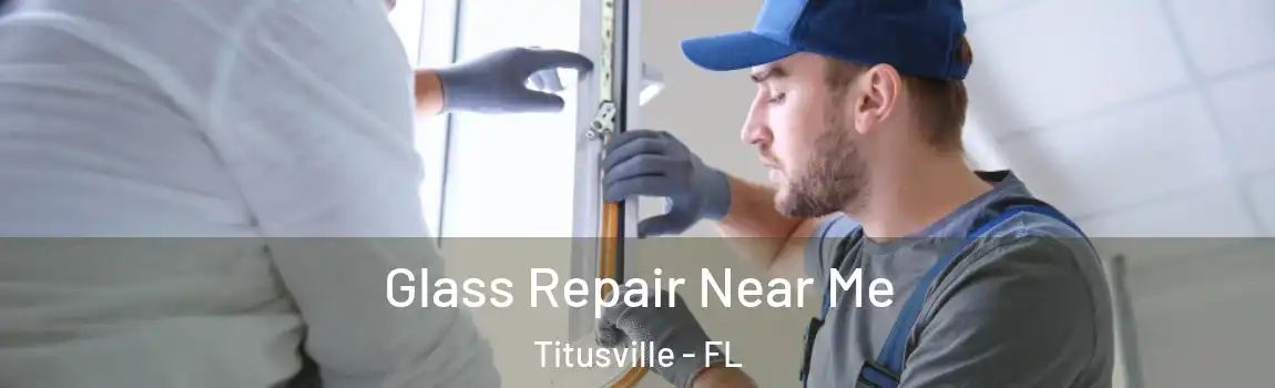  Glass Repair Near Me Titusville - FL