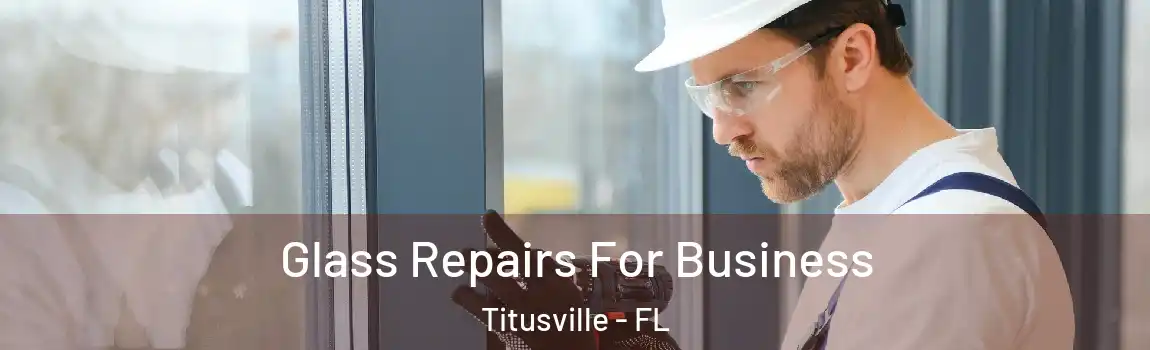  Glass Repairs For Business Titusville - FL