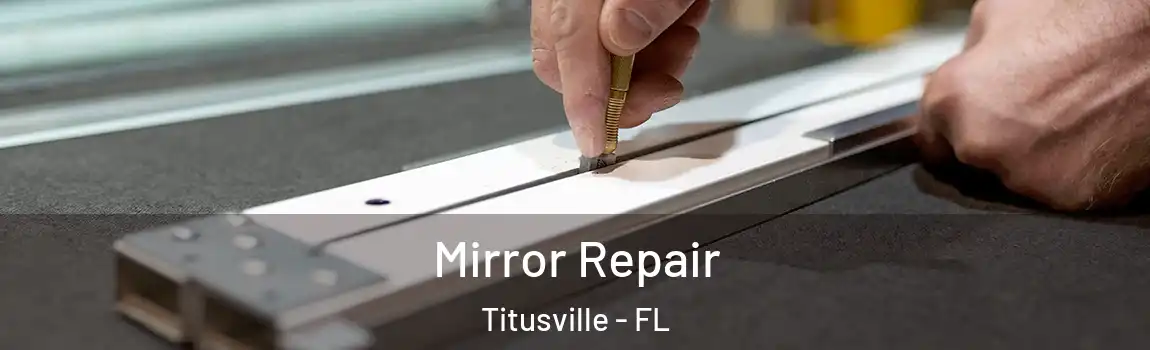  Mirror Repair Titusville - FL