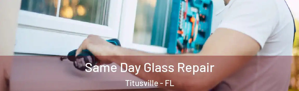  Same Day Glass Repair Titusville - FL